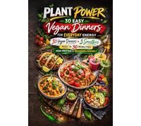Plant Power: 30 Easy Vegan Dinners for Everyday Energy: 30 Quick & Flavorful Vegan Dinners + 3 Bonus Smoothies to Fuel Your Day - Most Ready in 30 ... Beginner-Friendly & Packed with Plant Protein