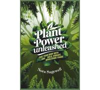 Plant Power Unleashed: Fuel Your Body with Bold, Vibrant, and Wholesome Foods
