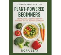 Plant-Powered Beginners: A Simple Vegan Cookbook for Newbies with 5-Ingredient Recipes