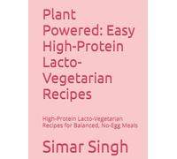 Plant Powered: Easy High-Protein Lacto-Vegetarian Recipes