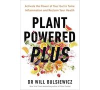 Plant Powered Plus: Activate the Power of Your Gut to Tame Inflammation and Reclaim Your Health from the Bestselling Author of Fibre Fuelled