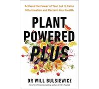 Plant Powered Plus Activate the Power of Your Gut to Tame Inflammation and Reclaim Your Health from the Bestselling Author of Fibre Fuelled - Dr Will Bulsiewicz - Ebury Digital - ebook (ePub) - Livre