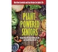 Plant-Powered Seniors: Nutrition Essentials and Easy Recipes for Adults 50+