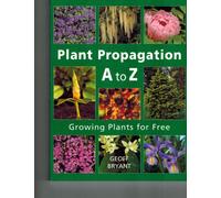 Plant Propagation A to Z: Growing Plants for Free