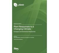 Plant Responses to a Changing Climate: Ecological and Evolutionary Perspectives