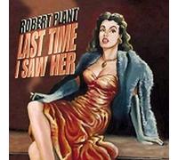 Plant, Robert - Last Time I Saw Her/Song. [Import]