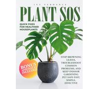 Plant SOS: Quick Fixes for Healthier Houseplants. Stop Browning Leaves, Troubleshoot Common Problems, and Keep Indoor Gardening Pet-Safe-Fast, Simple, Effective.