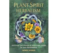 Plant Spirit Herbalism: Discover the Inner Power of Medicinal Herbs for Inner Transformation
