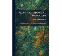 Plant Succession and Indicators: A Definitive Edition of Plant Succession and Plant Indicators