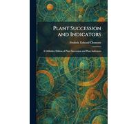 Plant Succession and Indicators: A Definitive Edition of Plant Succession and Plant Indicators
