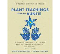 Plant Teachings from My Auntie: Gathering Coast Salish Plants for Medicine, Textiles, Nourishment, and Ceremony