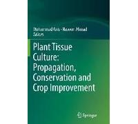Plant Tissue Culture: Propagation, Conservation And Crop Improvement