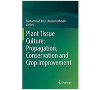 Plant Tissue Culture: Propagation, Conservation And Crop Improvement