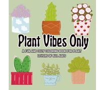 Plant Vibes Only: A fun and cozy coloring book for plant lovers of all ages