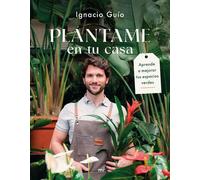 Plántame en tu casa Aprende a mejorar tus espacios verdes - Ignacio Guío - Ediciones Martínez Roca - ebook (ePub) - Livre