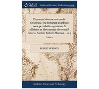 Plantarum Historiae Universalis Oxoniensis Seu Herbarum Distributio Nova, Per Tabulas Cognationis & Affinitatis Ex Libro Naturae Observata & Detecta. Auctore Roberto Morison ... Of 3; Volume 2