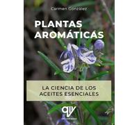 Plantas aromáticas. La ciencia de los aceites esenciales.