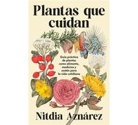 Plantas que cuidan Guía práctica de plantas medicinales como alimento, medicina y sostén para la vida cotidiana - Nitdia Aznárez - Grijalbo - ebook (ePub) - Livre