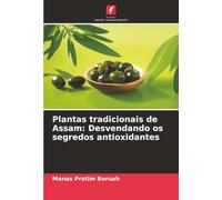 Plantas tradicionais de Assam: Desvendando os segredos antioxidantes