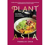 Plantasia: Asia's Vegetable Wisdom in Recipes, Stories, and Techniques