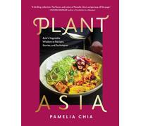 PlantAsia Asia's Vegetable Wisdom in Recipes, Stories and Techniques - Pamelia Chia - The Experiment - ebook (ePub) - Livre