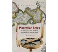 Plantation Acres: Mapping Ireland, the Irish land surveyor and his maps