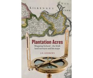 Plantation Acres: Mapping Ireland, the Irish land surveyor and his maps