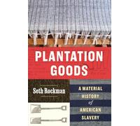 Plantation Goods: A Material History of American Slavery