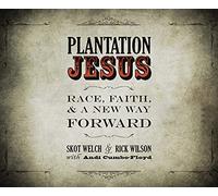 Plantation Jesus: Race, Faith, & A New Way Forward