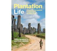 Plantation Life: Corporate Occupation in Indonesia's Oil Palm Zone