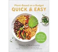 PlantBased on a Budget Quick Easy by Toni Okamoto Toni Okamoto (Auteur)