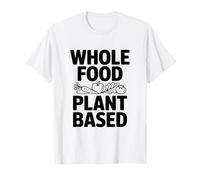Plante Alimentaire entière à Base pour Une Vie Plus Saine T-Shirt