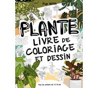 Plante Livre de coloriage et dessin pour les enfants de 3 à 8 ans: Amusez-vous à colorier des plantes et à dessiner des parties de plantes avec ce ... et des plantes pour les enfants âgés de 3+