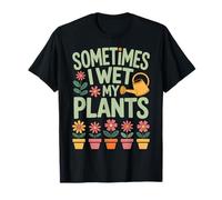 Plante Sometimes I Wet My Plants Amusante Jardinage T-Shirt