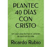 PLANTEC 40 DÍAS CON CRISTO: Un viaje para formar el carácter de Jesús en tu vida