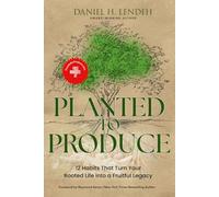 Planted To Produce: 12 Habits That Turn Your Rooted Life into a Fruitful Legacy