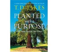 Planted with a Purpose by T. D. Jakes T. D. Jakes (Auteur)