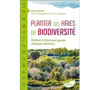 Planter des haies de biodiversité - Mellifères, fruitières, pourvoyeuses, climatiques, défensives...