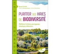 Planter des haies de biodiversité - Mellifères, fruitières, pourvoyeuses, climatiques, défensives... Bernard Farinelli (Auteur)