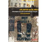 Planter du blanc Chroniques du (néo-)colonialisme français - Saïd Bouamama - Syllepse Eds - broché - Essai