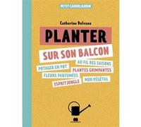 Planter sur son balcon Catherine Delvaux (Auteur)