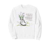 Planter Un Jardin, C'est Croire à Demain Une Citation Bien-aimée Sweatshirt