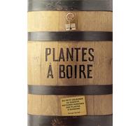 Plantes à boire. Du petit déjeuner au digestif, histoires humaines des plantes à boisson