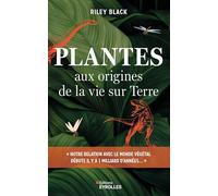 Riley Black – Plantes – Aux origines de la vie sur Terre – Broché