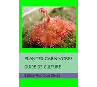 PLANTES CARNIVORES: GUIDE DE CULTURE