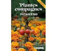 Plantes compagnes au potager bio - Nouvelle édition: Le guide des cultures associées