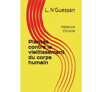 Plantes contre le vieillissement du corps humain: Médecine Chinoise