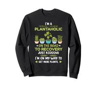 Plantes de Jardinage Je suis Un plantaholic sur la Route de la récupération Sweatshirt