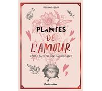 Plantes De L'amour - Recettes, Philtres Et Rituels Aphrodisiaques