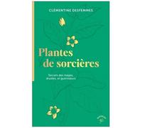 Plantes De Sorcières - Secrets Des Mages, Druides, Et Guérisseurs